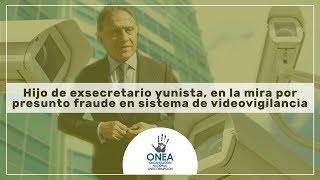 Hijo de exsecretario yunista, en la mira por presunto fraude en sistema de videovigilancia