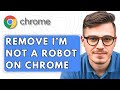 How To Remove I M Not A Robot On Google Chrome 2025 Guide