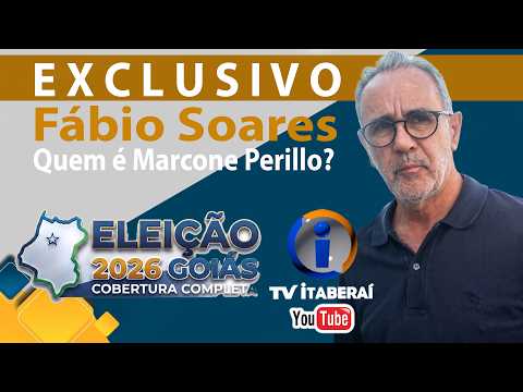 FÁBIO SOARES | QUEM É MARCONE PERILLO | ELEIÇÃO 2026 GOIÁS | TV ITABERAÍ