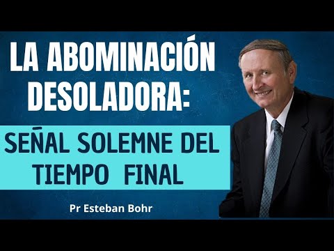 La abominación desoladora: señal solemne del tiempo final - Pr Esteban Bohr