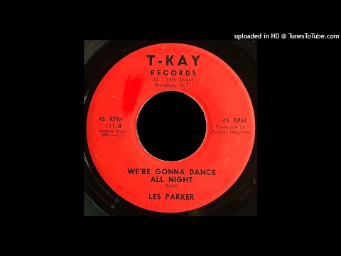 Les Parker - We're Gonna Dance All Night - T-Kay 45 (Brooklyn, NY)