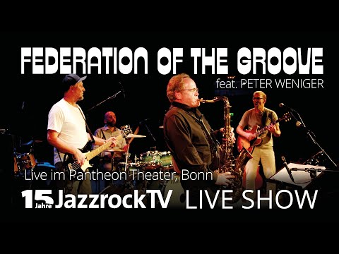 FEDERATION OF THE GROOVE feat. PETER WENIGER live im Pantheon-Theater Bonn (15 Jahre JazzrockTV)