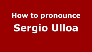 How to pronounce Sergio Ulloa