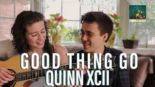 Quinn XCII: Good Thing Go!
