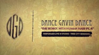 Dance Gavin Dance - The Robot With Human Hair Pt. 4 (Tree City Sessions)