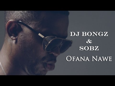 Dj Bongz and Sobz - Ofana Nawe (Official Music Video)