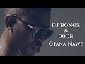 Dj Bongz and Sobz - Ofana Nawe (Official Music Video)