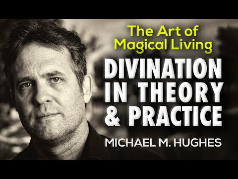 Divination in Theory and Practice: The Art of Magical Living Episode 4