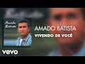 Amado Batista Vivendo De Você Áudio Oficial