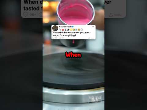 When did the worst cake you ever tasted fix everything?