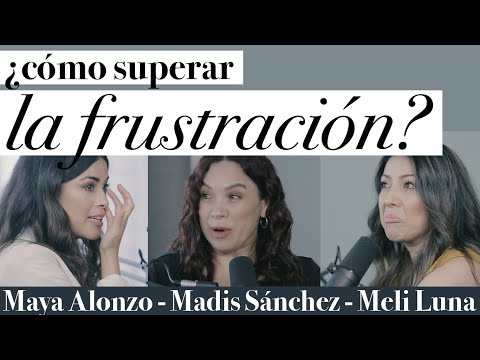 ¿Cómo superar la frustración? - Maya Alonzo, Madis Sánchez y Melissa Luna #Expuestas