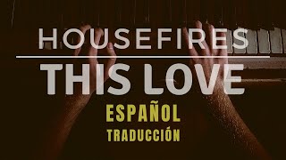 Housefires - This Love Español