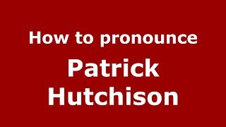 How to pronounce Patrick Hutchison