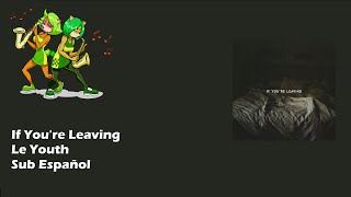 If You&#39;re Leaving - Le Youth (Subtitulada al Español) [FFRM.FM]