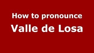 How to pronounce Valle De Losa
