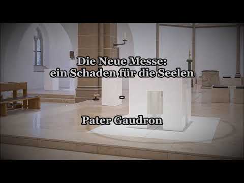 Die Neue Messe: ein Schaden für die Seele - Pater Gaudron