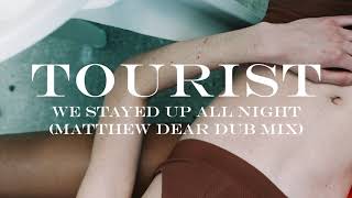 Tourist - We Stayed Up All Night (feat. Ardyn) (Matthew Dear Dub Mix)