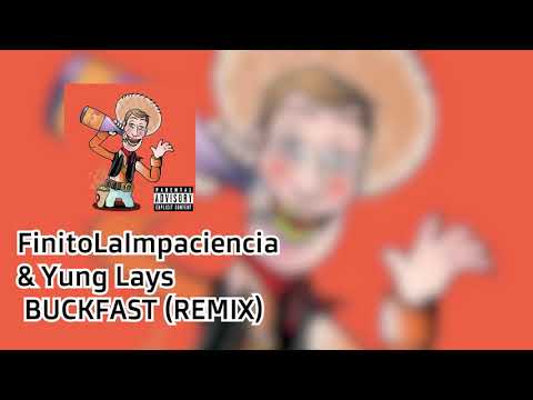 FinitoLaImpaciencia - BUCKFAST (ft. Yung Lays) [REMIX] OFFICIAL AUDIO