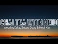 WeddingCake, Snoop Dogg & Heidi Klum - Chai Tea With Heidi lyrics