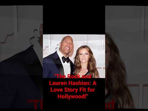 The Rock and Lauren Hashian: A Love Story Fit for Hollywood!