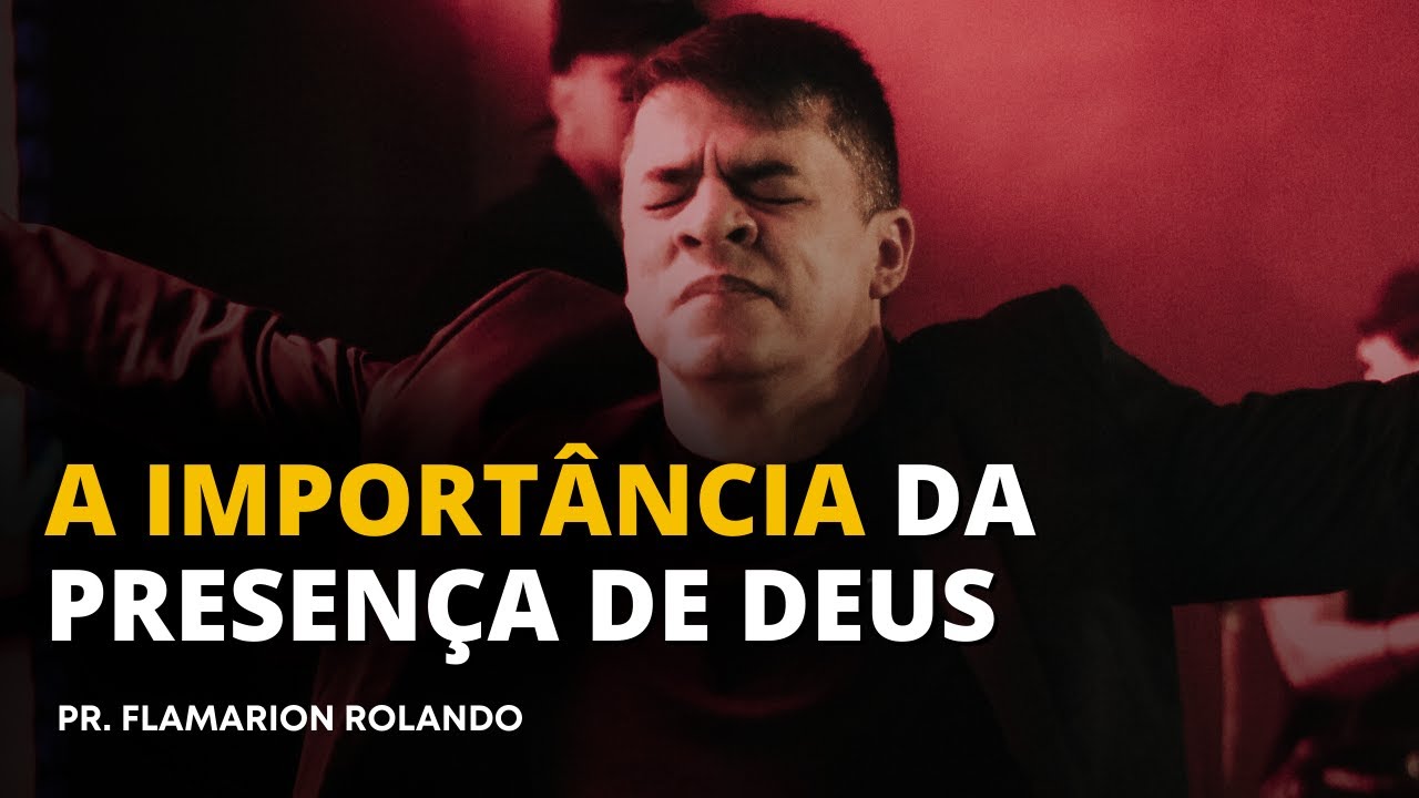 PR. FLAMARION ROLANDO//A IMPORTÂNCIA DA PRESENÇA DE DEUS