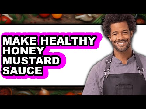How To Make Healthy Honey Mustard Sauce (Full Guide)