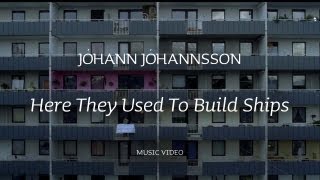 Jóhann Jóhannsson - Here they Used to Build Ships