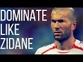 How To Dominate The Game Like Zinedine Zidane - Soccer Midfielder Skills