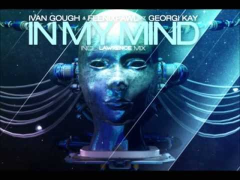 Ivan Gough & Feenixpawl feat. Georgi Kay - In My Mind ( Lawrence Mix )