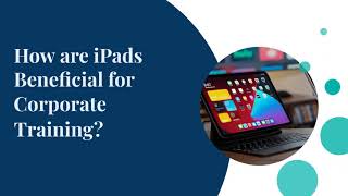 How are iPads Beneficial for Corporate Training?