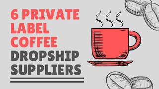 6 Private Label Coffee Dropship Suppliers