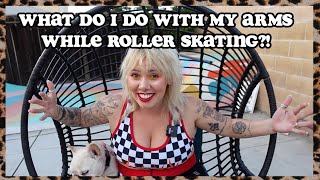 WHAT DO I DO WITH MY HANDS AND ARMS WHILE ROLLER SKATING?!
