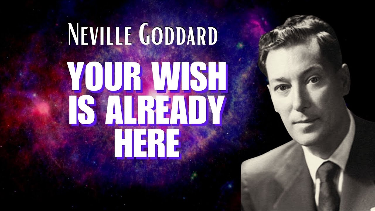 YOUR WISH IS ALREADY HERE Neville Goddard