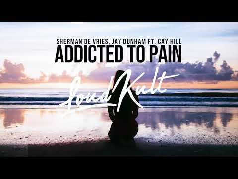 Sherman de Vries & Jay Dunham ft. Cay Hill - Addicted to pain