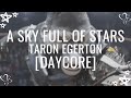 A Sky Full Of Stars Taron Egerton Daycore Slowed Down