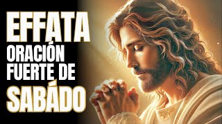 🟠 ORACIÓN FUERTE DE SÁBADO | EFFATÁ – ¡ABRE CAMINOS, PUERTAS Y BENDICIONES