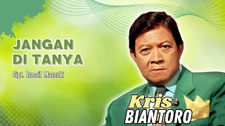 Download lagu Kris Biantoro - Jangan Ditanya mp3 Download lagu Kris Biantoro - Jangan Ditanya mp3