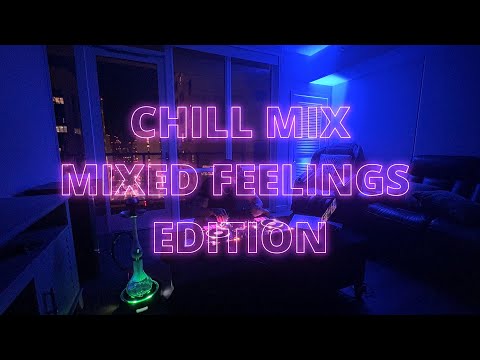 CHILL MIX | MIXED FEELINGS EDITION | EL3MENT | BRYSON TILLER, DRAKE, PARTYNEXTDOOR....