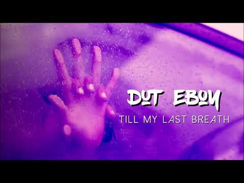 Dut Eboy - Till My Last Breath