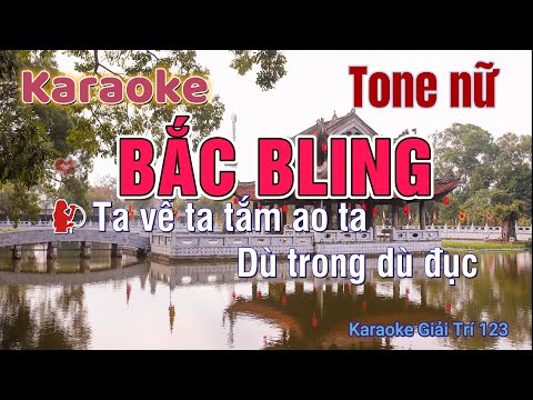 BẮC BLING (Tone Nữ) - karaoke Giải trí 123