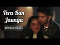 Tera Ban Jaunga - Kabir Singh| Without music (only vocal).