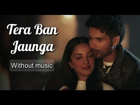Tera Ban Jaunga - Kabir Singh| Without music (only vocal).
