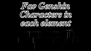 Fav Genshin Characters In Each Element || Using Gifs || Trend ||