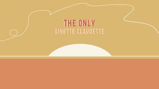 𝕋𝕙𝕖 𝕆𝕟𝕝𝕪 - Ginette Claudette