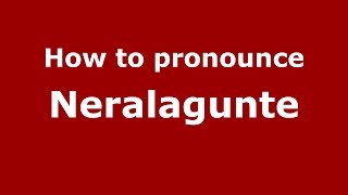 How to pronounce Neralagunte
