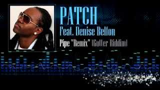 Patch Feat. Denise Belfon - Pipe (Gutter Riddim)