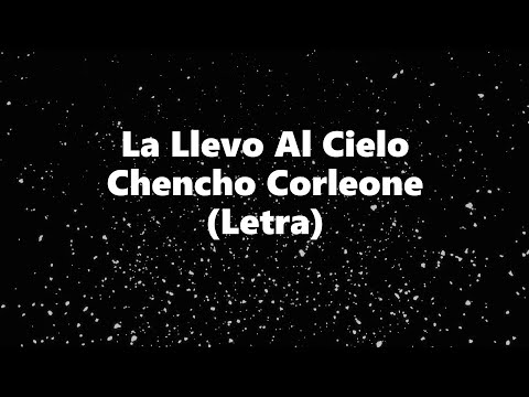 La Llevo Al Cielo - Chencho Corleone  - Letra 🎶, *yo siempre la llevo al cielo letra
