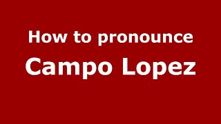 How to pronounce Campo Lopez