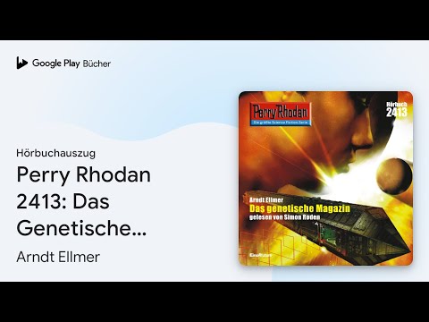 „Perry Rhodan 2413: Das Genetische Magazin…“ von Arndt Ellmer · Hörbuchauszug