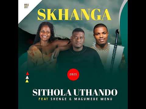Skhanga ft Shenge Wasehlalankosi &MaGumede - Sithola Uthando